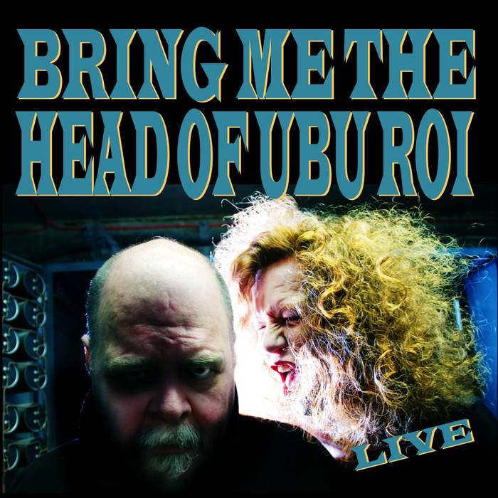 cover Bring Me The Head Of Ubu Roi Live