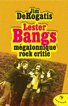 Couverture livre Lester Bangs, mgatonnique rock critic